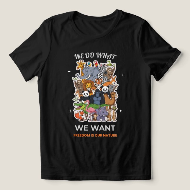 Camiseta We Do What We Want – Freedom Is Our Nature Animal  (Design frontal)