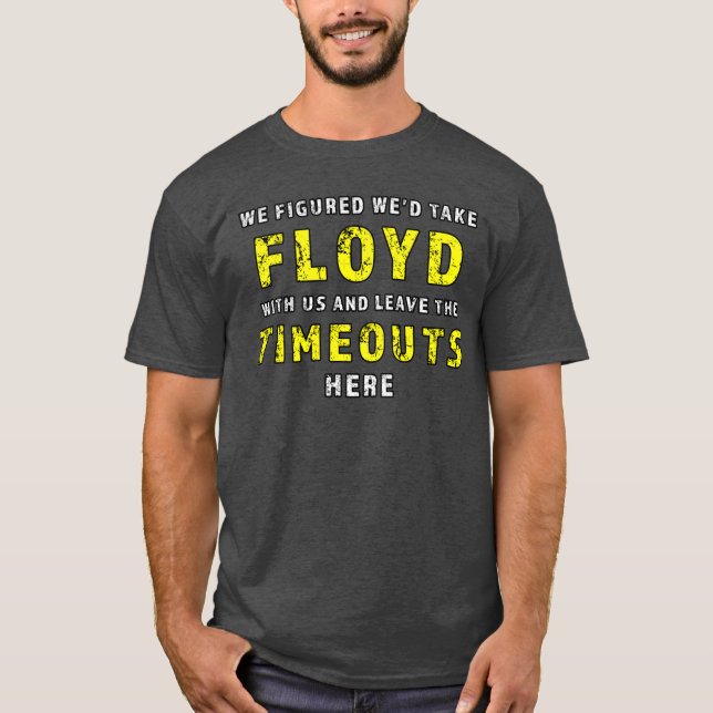 Camiseta We figured wed take Floyd and leave the Timeouts h (Frente)