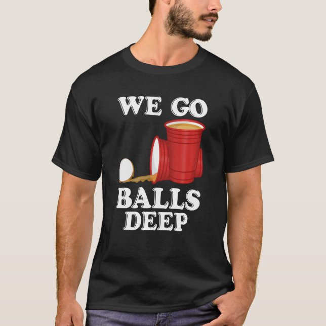 Camiseta We go balls deep Beer Party Beer Pong (Frente)