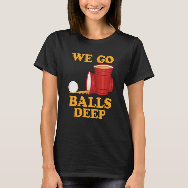 Camiseta We go balls deep Beer Party Beer Pong  1 (Frente)