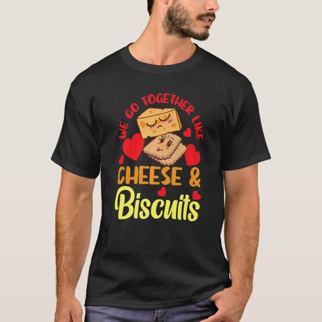 Camiseta We Go Together Like Cheese And Biscuits   (Frente)