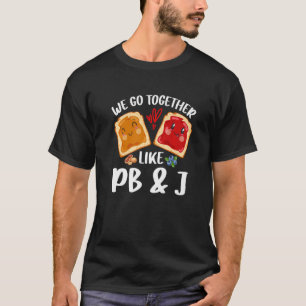 Camiseta We Go Together Like PB & J  Peanut Butter and Jell