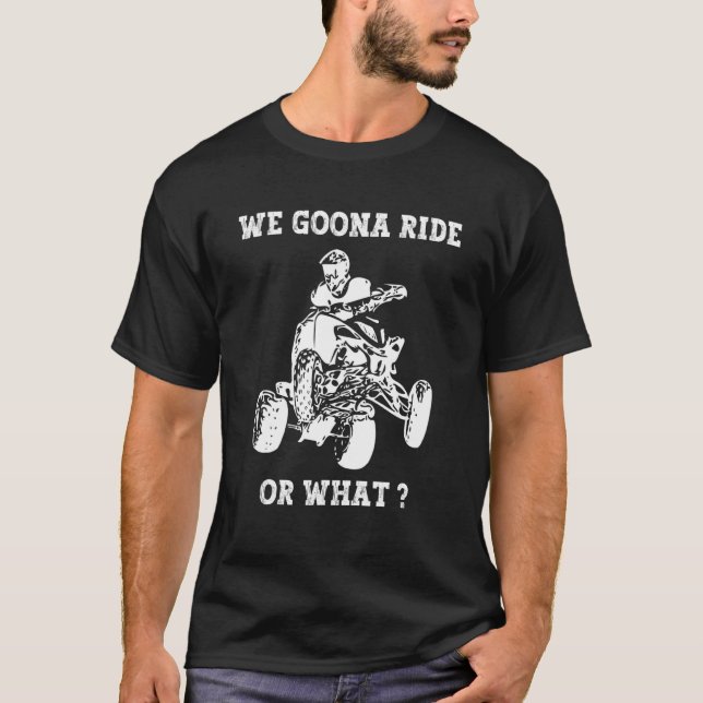Camiseta We Gonna Ride Or What Fun quad biker biking ATV 4  (Frente)