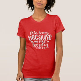 Camiseta We Love Because He First Loved Us Christian Bible 