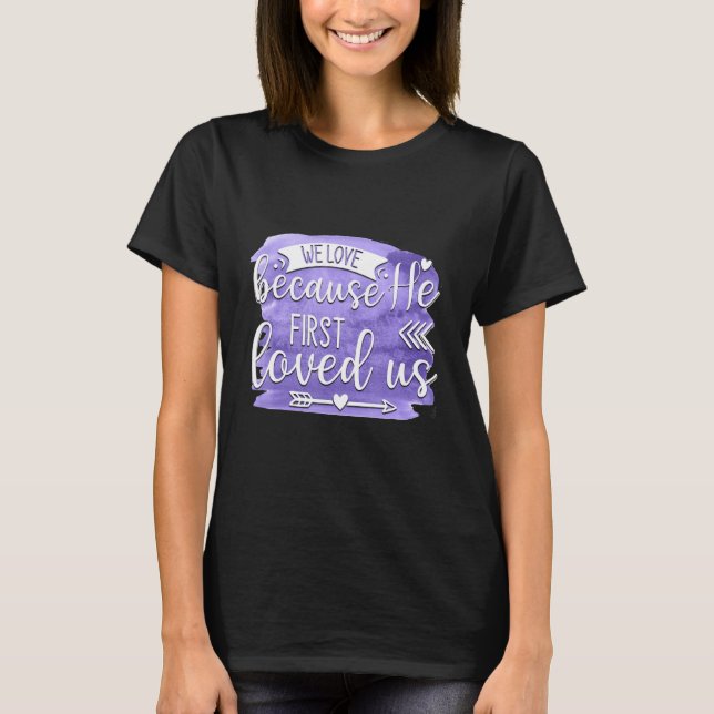 Camiseta We Love Because He First Loved us Quote 1 (Frente)