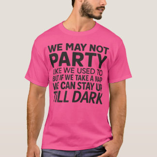 Camiseta We May Not Party Like We Used To