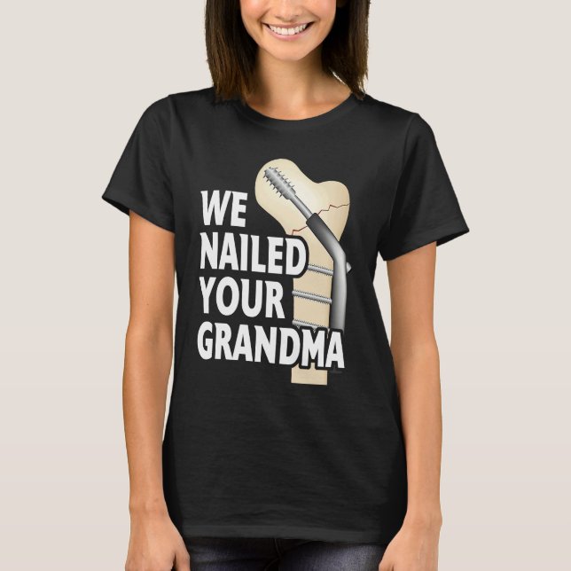 Camiseta We Nailed Your Grandma Scrub Life Nurse Doctor Med (Frente)
