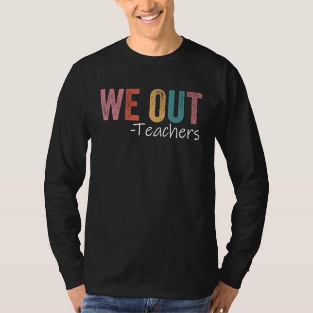 Camiseta We Out Teachers End Of School Year Happy Last Day  (Frente)