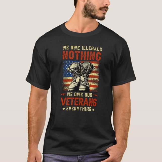 Camiseta We Owe Illegals Nothing We Owe Our Veterans Everyt (Frente)