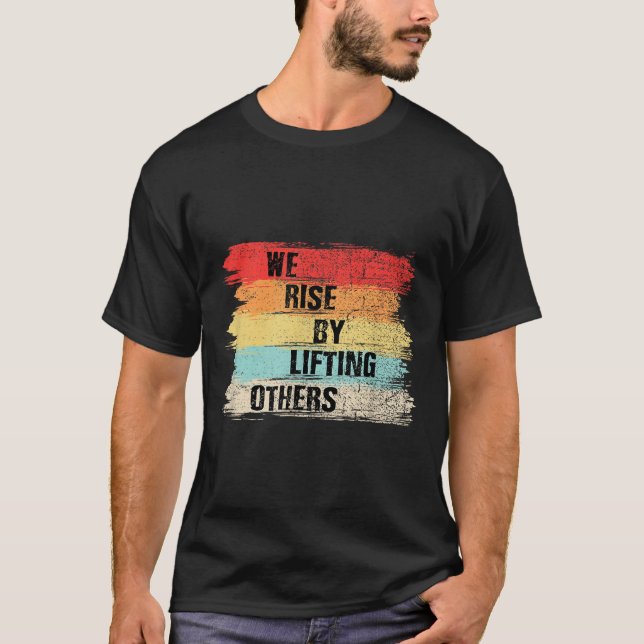 Camiseta We Rise By Lifting Others Motivational Quotes  (Frente)