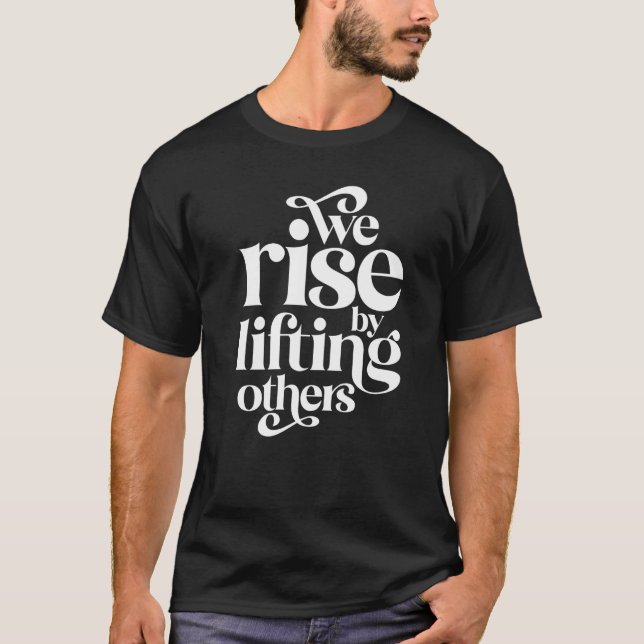 Camiseta We Rise By Lifting Others Motivational Teamwork Qu (Frente)