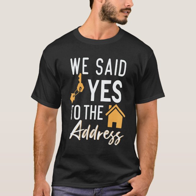 Camiseta We Said Yes To The Adress  New Homeowner Housewarm (Frente)
