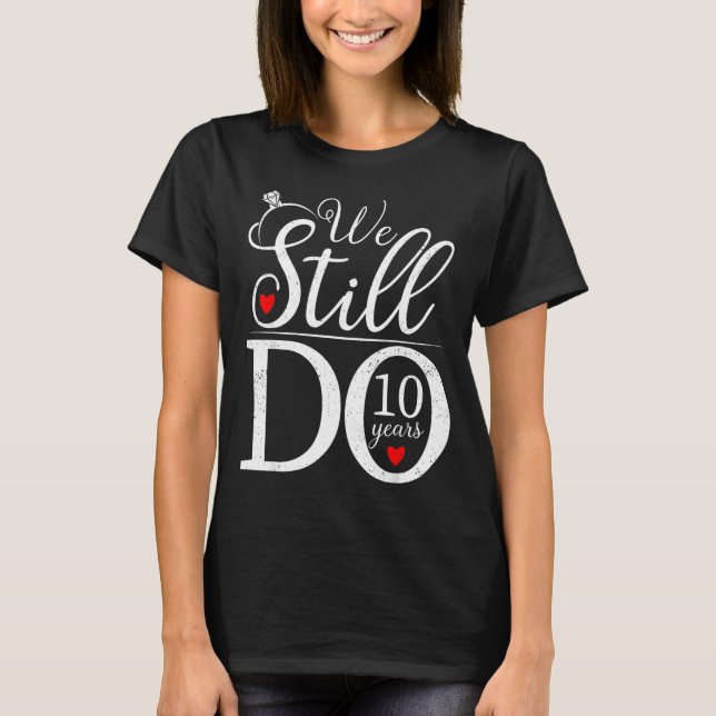 Camiseta We Still Do 10 Years Couple Shirt 10th Wedding Ann (Frente)