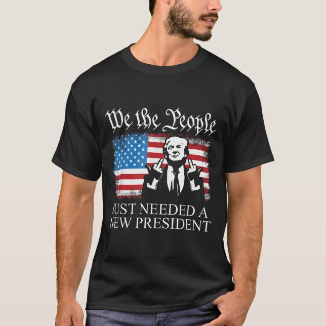 Camiseta We The People Just Needed A New President Flag Fun (Frente)