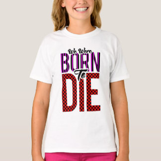 Camiseta we were Born to Die