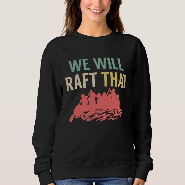 Camiseta We Will Raft That Rafting River Rafter (Frente)