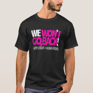 Camiseta We Wonu2019t Go Back Womenu2019s Rights Feminist P