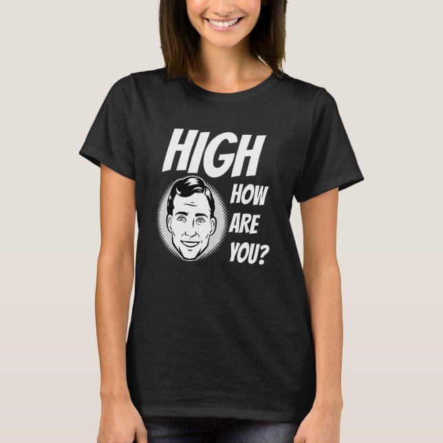 Camiseta Weed Meme High Como Você Está (Frente)