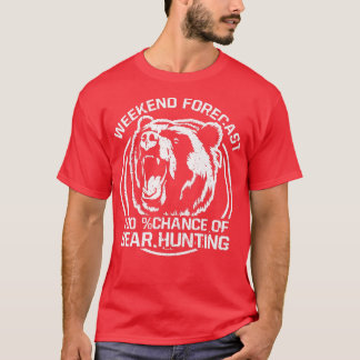 Camiseta Weekend Forecast 100 Chance Of Bear Hunting Funny 