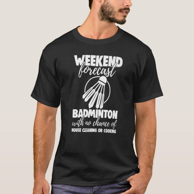 Camiseta Weekend Forecast Badminton With No Chance Funny Wo (Frente)