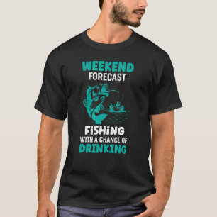 Camiseta Weekend Forecast Fishing With A Cahnce Of Drinking