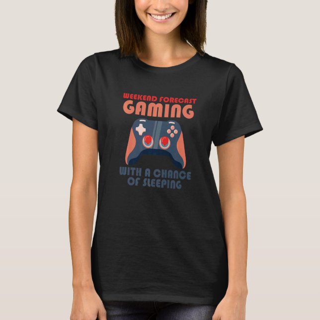 Camiseta Weekend Forecast Gaming With A Chance Of Sleeping  (Frente)
