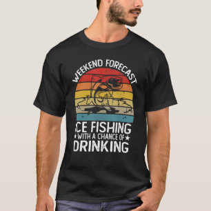 Camiseta Weekend Forecast Ice Fishing With A Chance With Dr