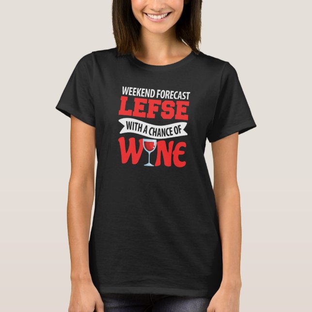 Camiseta Weekend Forecast Lefse With A Chance Of Wine (Frente)