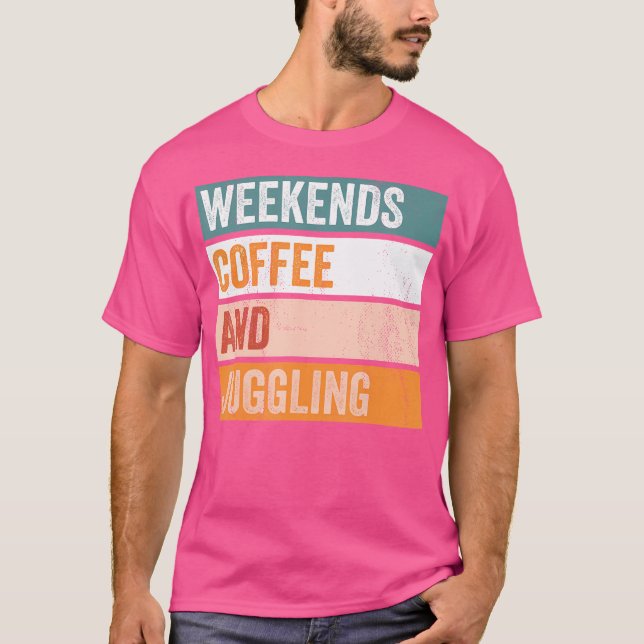 Camiseta Weekends Coffee And Juggling Funny Hobby (Frente)