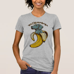 Camiseta Weimabanana; cão fofo