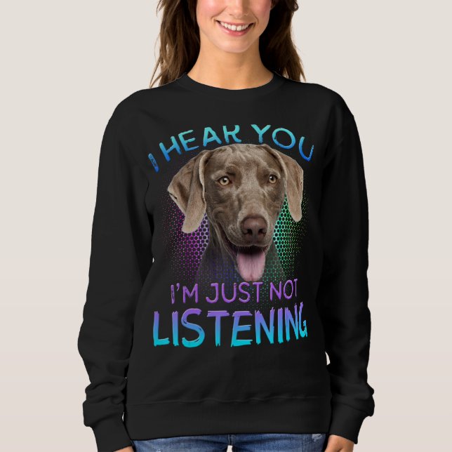 Camiseta Weimaraner, Eu Ouço Você Não Ouvir (Frente)