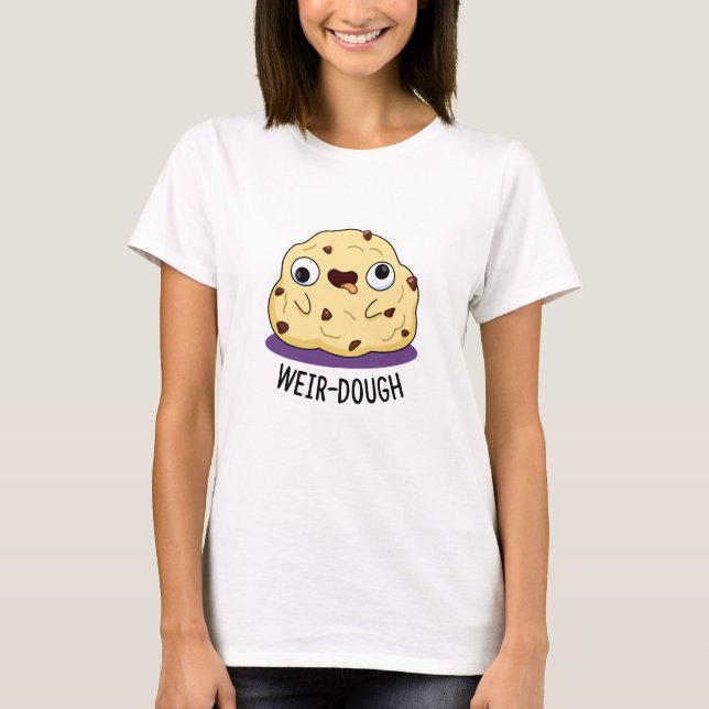 Camiseta Weir Dough Funny Baking Dough Pun (Frente)
