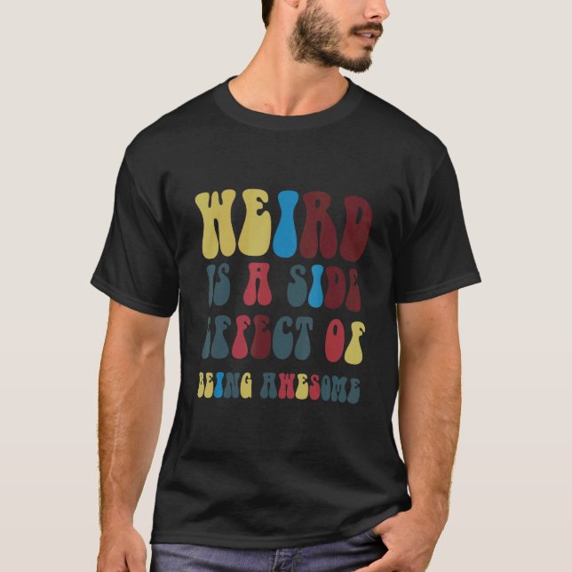 Camiseta Weird Is A Side Effect Of Being Awesome (Frente)