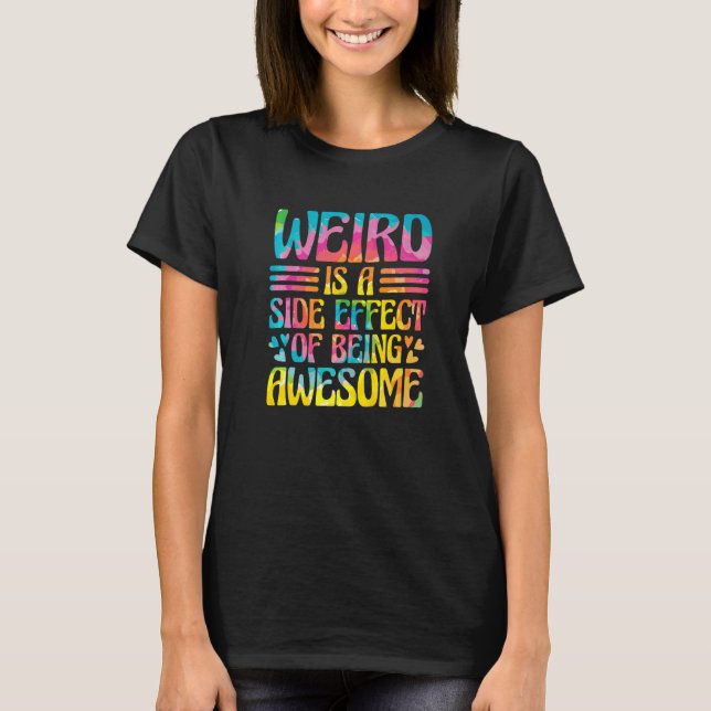 Camiseta Weird Is A Side Effect Of Being Awesome Sarcasm Sa (Frente)
