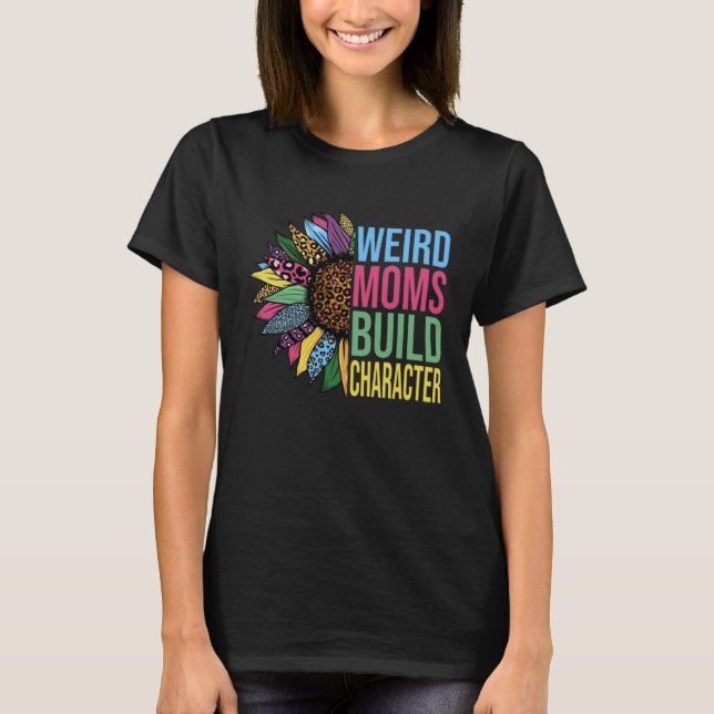Camiseta Weird Moms Build Character Sunflower Leopard Mothe (Frente)