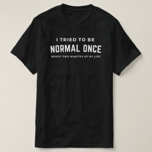 Camiseta Weirdo: Tentei Ser Normal Uma Vez