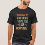 Camiseta Welcome To Adulthood I Hope You Like Ibuprofen<br><div class="desc">Welcome to Adulthood I Hope You Like Ibuprofen</div>