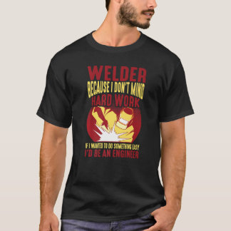 Camiseta Welder, Because I Don't Mind Hard Work - Premium
