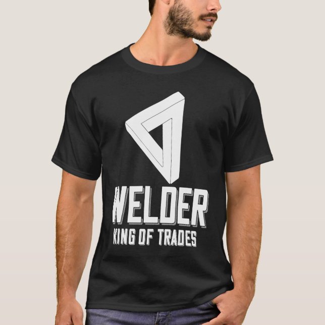 Camiseta Welder King Of Trades  Welder Saying For Proud Met (Frente)