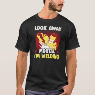 Camiseta Welder Meme olha para fora Mortal. Estou soldado.