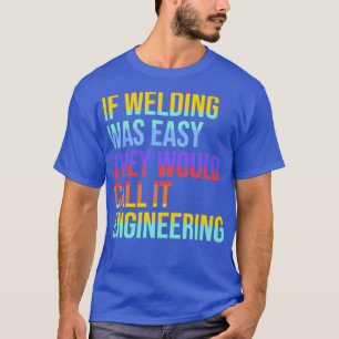 Camiseta Welder Quote se a soldadura fosse fácil, chamariam