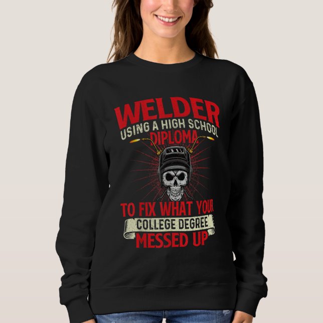 Camiseta Welder Using A High School Diploma  Weld Welding I (Frente)