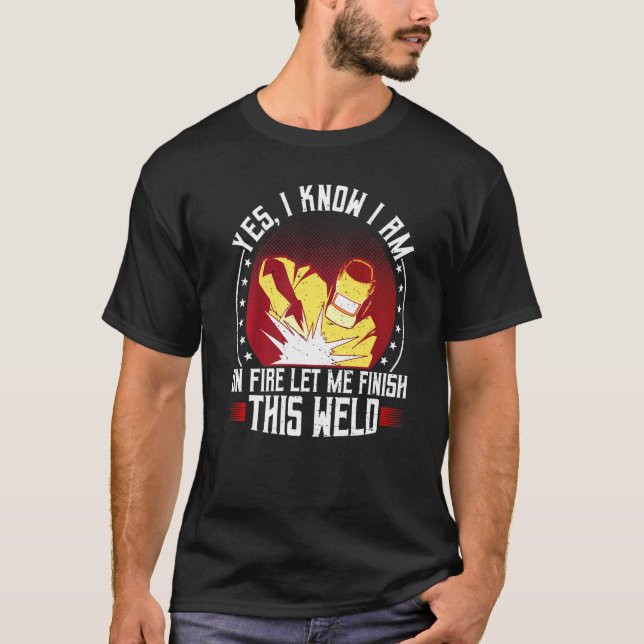 Camiseta Welder Weld Metalworker Sim Eu Sei Que Estou Na So (Frente)