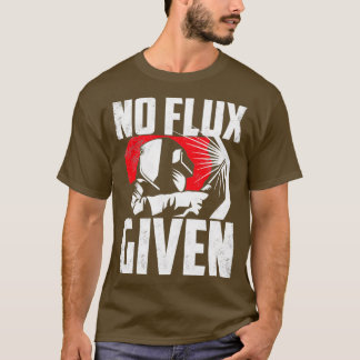 Camiseta Welding Welder Metalsmith Iron Work No Flux Given