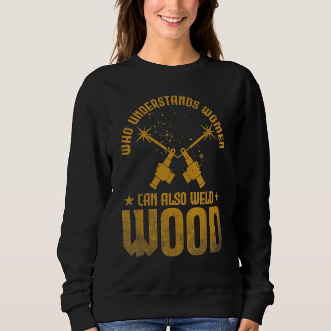 Camiseta Welding Who understands women can also weld wood (Frente)