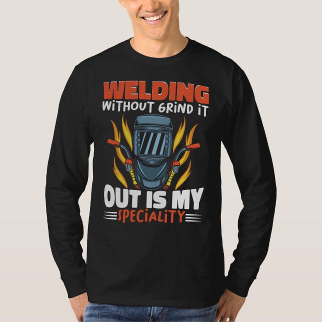 Camiseta Welding without grind it out is my speciality Work (Frente)