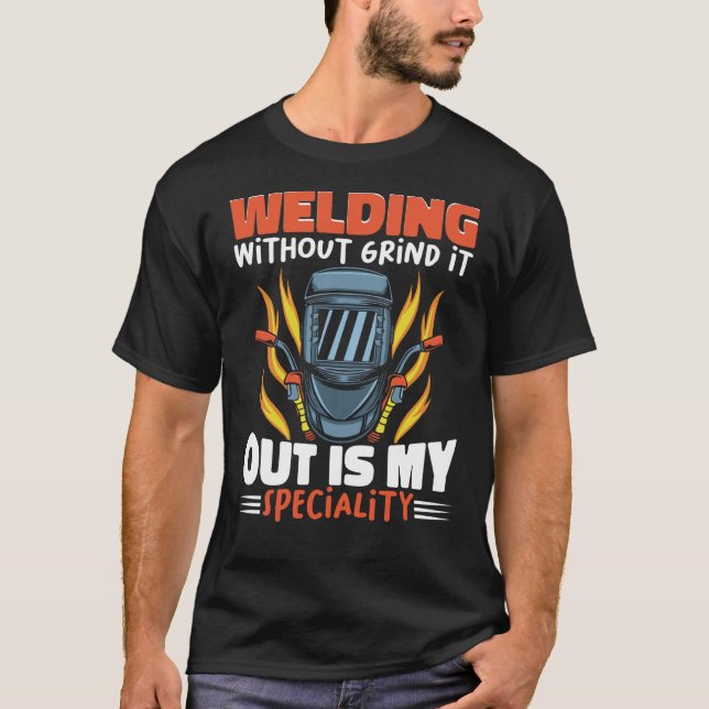 Camiseta Welding without grind it out is my speciality Work (Frente)