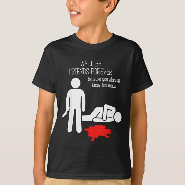 Camiseta We'll Be Friends Forever Because You Already Know  (Frente)