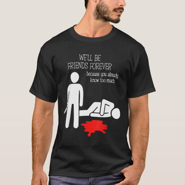 Camiseta We'll Be Friends Forever Because You Already Know  (Frente)