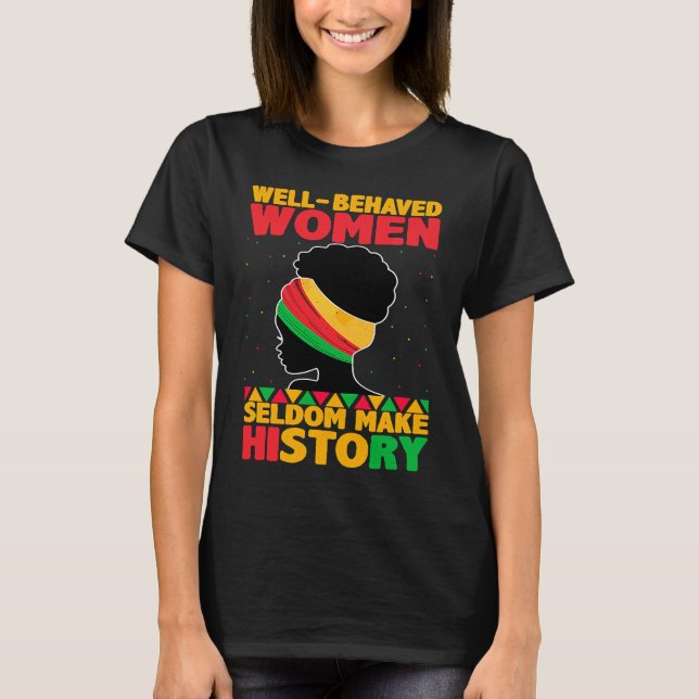 Camiseta Well Behaved Women Seldom Make History  Black Hist (Frente)
